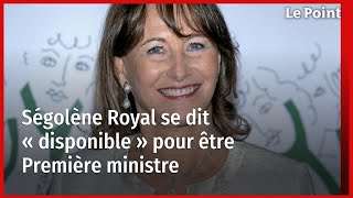 Ségolène Royal se dit « disponible » pour être Première ministre [upl. by Analat]