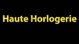 How To Pronounce Haute Horlogerie [upl. by Calondra]