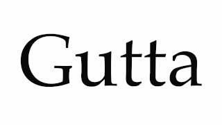 How to Pronounce Gutta [upl. by Slinkman829]