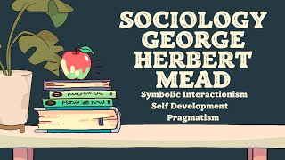 George Herbert MeadGHMeadSelf DevelopmentFocused Symbolic Interactionism and Pragmatism [upl. by Neoma870]