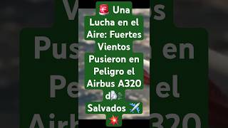 🚨 Una Lucha en el Aire Fuertes Vientos Pusieron en Peligro el Airbus A320 d🌬️ Salvados ✈️💥 [upl. by Pare759]