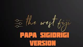 The West Fiji Papa Sigidrigi Version [upl. by Rramo]