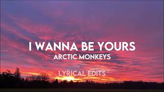 I WANNA BE YOURS  arctic monkeys  Lyrics [upl. by Roma]