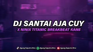 DJ SANTAI AJA CUY X NINIX TITANIC BREAKBEAT MENGKANE VIRAL TIKTOK [upl. by Annaigroeg]