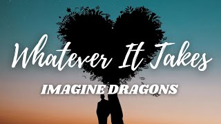 Imagine Dragons  Whatever It Takes Lyrics [upl. by Tray]