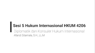 Sesi 5 HKUM 4206 Hukum Diplomatik dan Konsuler [upl. by Glendon]