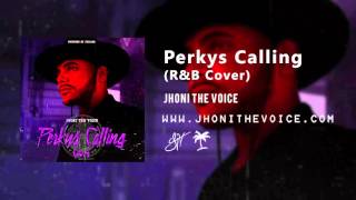 Jhoni The Voice  Perkys Calling RampB Cover [upl. by Nemhauser205]