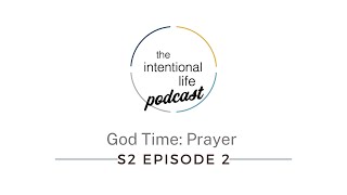 Intentional Life Podcast Season 2 Episode 2 God Time Prayer [upl. by Arimahs747]