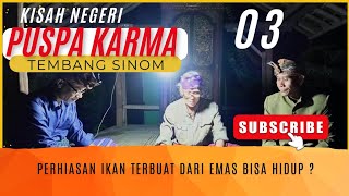 Kisah Negeri Puspa Karma 03  Datu Bijaksana dan Perhiasan Ikan Terbuat dari Emas Bisa Hidup [upl. by Yllek120]