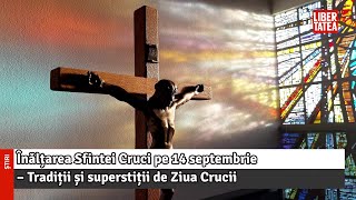 Înălțarea Sfintei Cruci pe 14 septembrie  Tradiții și superstiții de Ziua Crucii [upl. by Mart]