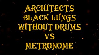 Architects  Black Lungs vs metronome 90 bpm drumless [upl. by Naejamron810]