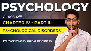 Class 12 Psychology Chapter 04 Part 0303  Psychological Disorders  All Psychological disorders [upl. by Egwan]