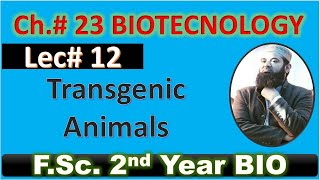 Transgenic animals I biotechnology I CH23 I Lec 12 I FSC Biology I Class 12 [upl. by Kalinda358]