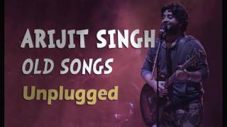 Arijit Singh  Old Songs  Unplugged [upl. by Fagen]