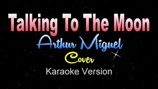 TALKING TO THE MOON  Arthur Miguel Cover KARAOKE VERSION [upl. by Shir]