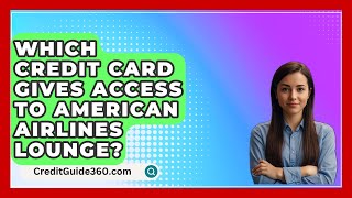 Which Credit Card Gives Access to American Airlines Lounge  CreditGuide360com [upl. by Ettenirt]