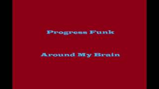 Progress Funk  Around My Brain [upl. by Dorrahs107]