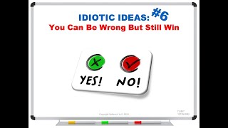 IDIOTIC IDEAS 6 You Can Be Wrong But Still Win [upl. by Ahsima]