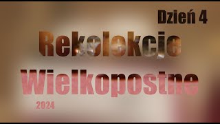 Rekolekcje Wielkopostne 2024  dzień 4 [upl. by Tonry388]