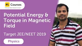 Potential Energy amp Torque in Magn Field  Magnetism amp Matter  Physics  JEE amp NEET 2019  Day 80 [upl. by Hgieliak]