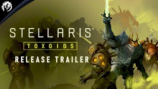 Stellaris Toxoids  Release Trailer  Available Now [upl. by Netsirhc]