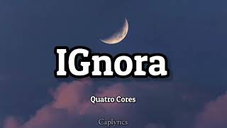 Quatro Cores  Ignora lyrics 🎵 [upl. by Annaohj]