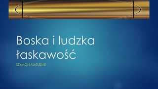 Boska i ludzka łaskawość  Szymon Matusiak [upl. by Aneekahs763]