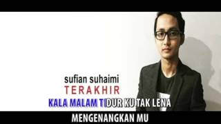 SUFIAN SUHAIMI  TERAKHIR Minus One Karaoke Tanpa Vokal [upl. by Enomys]