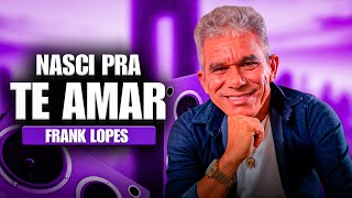 Frank Lopes Nasci Pra Te Amar 2024  Repertório Novo 2024 [upl. by Micaela]