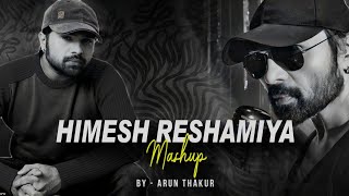 Himesh Reshamiya Mashup 2023  Arun Thakur  Classic Hits Of Himesh Reshmiya  Himesh Mashup [upl. by Warren391]