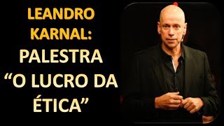 Palestra quotO Lucro da Éticaquot  Leandro Karnal [upl. by Xylon337]