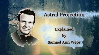 Astral Projection Explained by Samael Aun Weor [upl. by Odele]