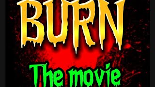 BURN the movie [upl. by Jadd]