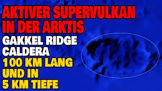 Aktiver Supervulkan in der Arktis  Die GakkelRidge Caldera [upl. by Hebner656]