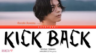 RICHIESTA KENSHI YONEZU 米津玄師 – “KICK BACK” Color Coded Lyrics KanRomSub Ita [upl. by Nosrak998]