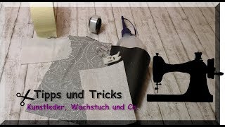 NÄHTIPPS und TRICKS  Kunstleder WACHSTUCH und Co [upl. by Niassuh]