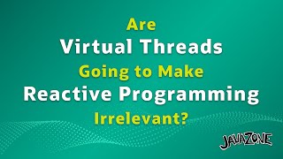 Are Virtual Threads Going to Make Reactive Programming Irrelevant [upl. by Tsiuqram906]