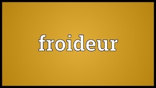 Froideur Meaning [upl. by Sabsay]