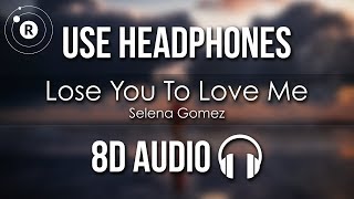 Selena Gomez  Lose You To Love Me 8D AUDIO [upl. by Staffard]