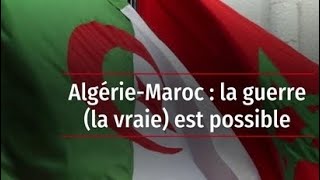 Pour la 1ère fois depuis 1976 l’Algérie et le Maroc envisagent une confrontation militaire directe [upl. by Salamone]