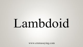 How To Say Lambdoid [upl. by Lenor]