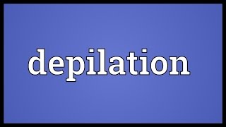 Depilation Meaning [upl. by Ellimak]