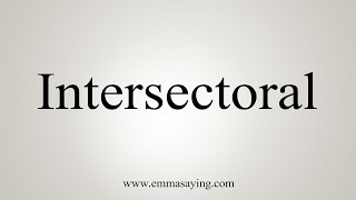 How To Say Intersectoral [upl. by Farwell]