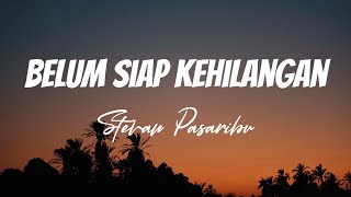 Stevan Pasaribu  Belum Siap Kehilangan  Lirik Video [upl. by Bui]