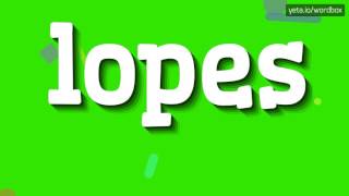 LOPES  HOW TO PRONOUNCE LOPES lopes [upl. by Yanrahc]