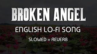 Broken Angel Cover lofi remix Arash song  sad song  slowed reverb song English Lofi song [upl. by Aniz356]