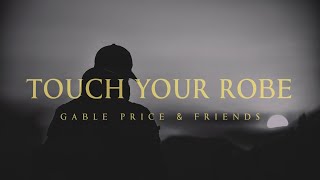 Touch Your Robe  Gable Price amp Friends Lyrics [upl. by Siramed]