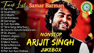 Best Of Arijit Singh 2024  Arranged by Samar Barman  Arijit Singh Jukebox Songs🥺💔✨ [upl. by Fasta426]