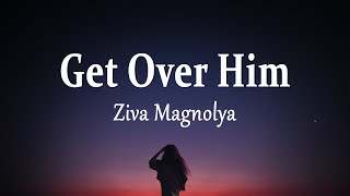 Ziva Magnolya  Get Over Him Lyrics [upl. by Middendorf]