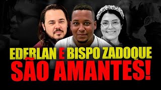 URGENTE EDERLAN E BISPO ZADOQUE SÃO AMANTES VÍDEO CHEIO DE INFORMAÇÕES [upl. by Nnyled555]